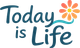 today is life
