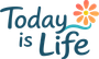 today is life